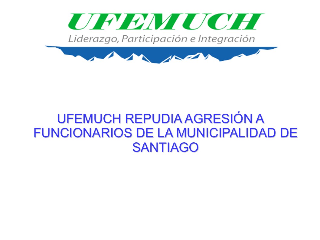 UFEMUCH REPUDIA AGRESIÓN A FUNCIONARIOS DE LA I. MUNICIPALIDAD DE SAN…